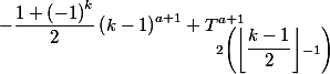 -\dfrac {1+\left(-1\right)^k}{2} \left(k-1\right)^{a+1}+T_{2 \left(\left\lfloor\dfrac{k-1}{2}\right\rfloor -1\right) }^{a+1} 